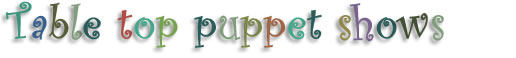 Table top puppet shows